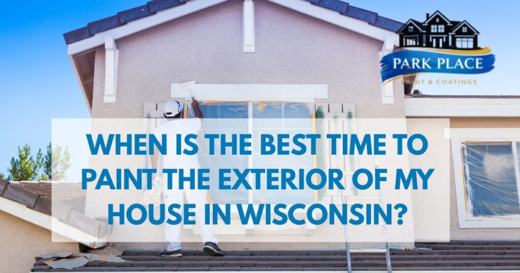 painting an exterior house with a caption When Is the Best Time to Paint the Exterior of My House in Wisconsin?