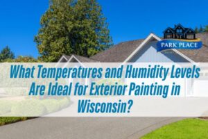 house in summer season with a caption What Temperatures and Humidity Levels Are Ideal for Exterior Painting in Wisconsin?